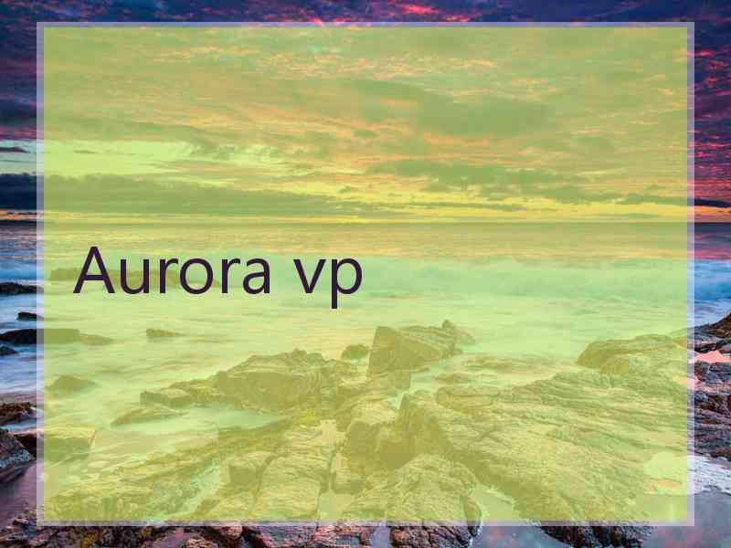 Aurora vp